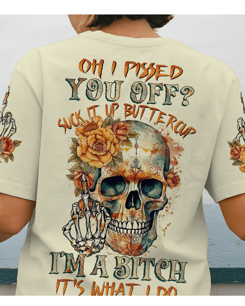 Oh I Piss You Off Skull Flowers T Shirt