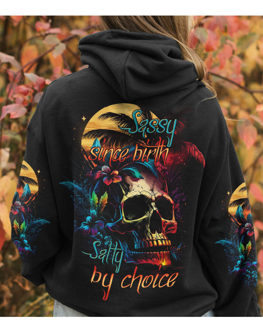 Sassy Since Birth Salty By Choice Colorful Skull Hoodie