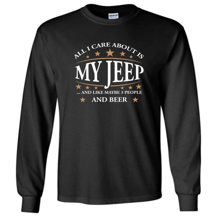 all-i-care-about-is-my-jeep-and-like-maybe-3-people-and-beer-funny-jeep-lover-gift-long-sleeve-t-shirt