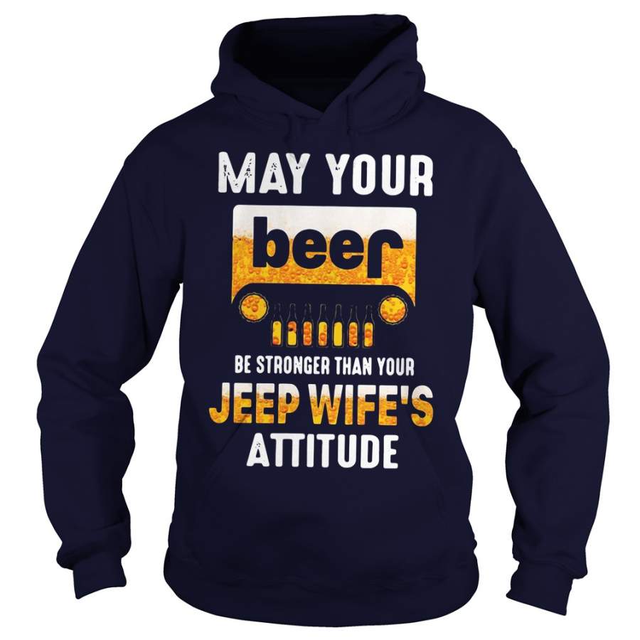 may-your-beer-be-stronger-than-your-jeep-wifes-attitude-hoodie