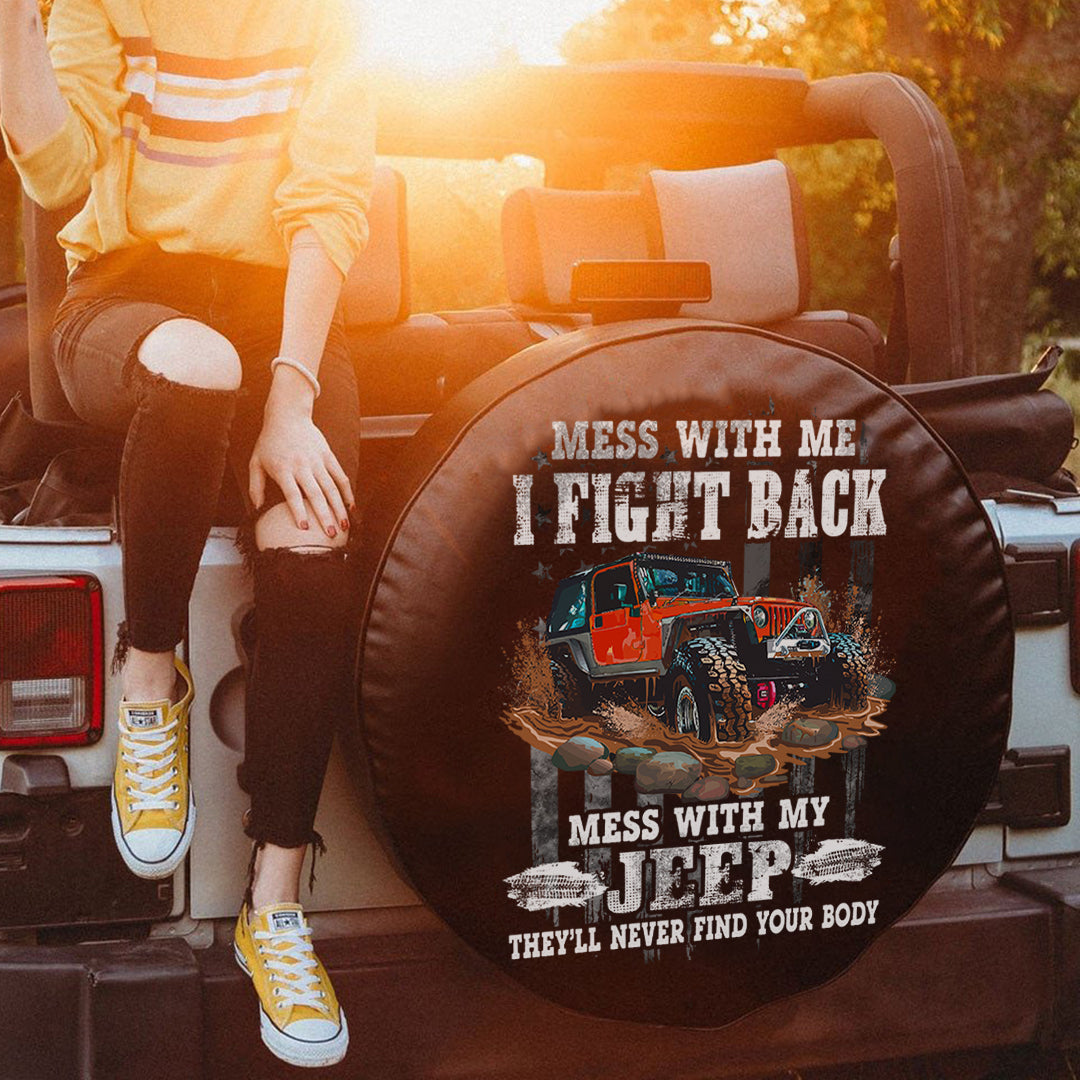 mess-with-me-i-fight-back-mess-with-my-jeep-theyll-never-find-your-body-spare-tire-cover