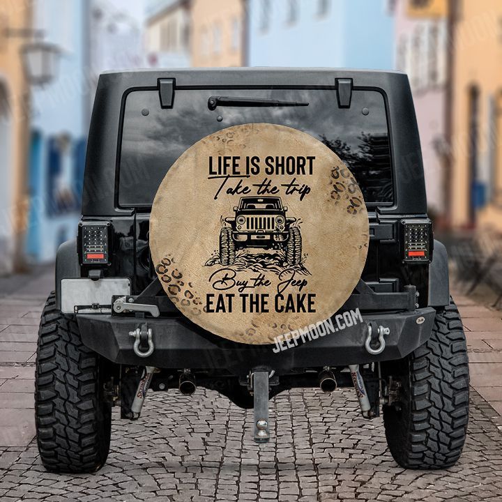 jeep-life-is-short-take-the-trip-buy-the-shoes-eat-the-cake-spare-tire-cover