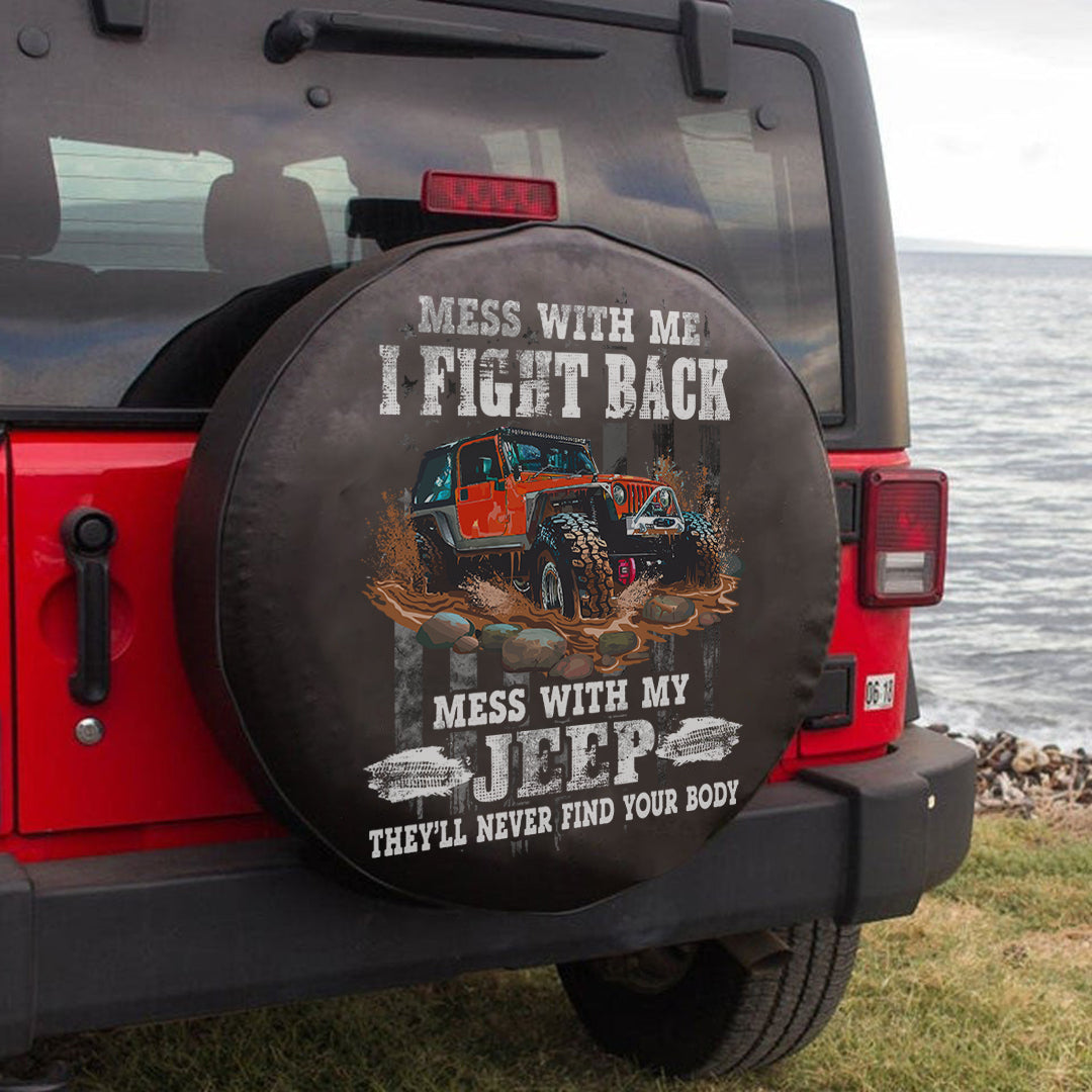 mess-with-me-i-fight-back-mess-with-my-jeep-theyll-never-find-your-body-spare-tire-cover