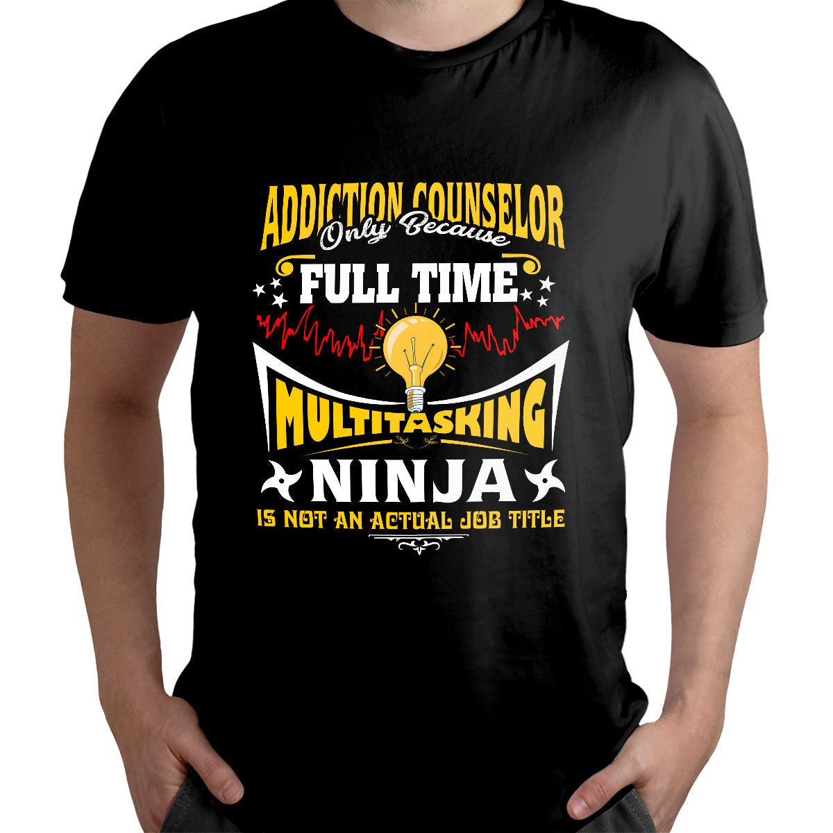 addition-counselor-only-because-full-time-multitasking-ninja-is-not-an-actual-job-title-addiction_counselor-t-shirt