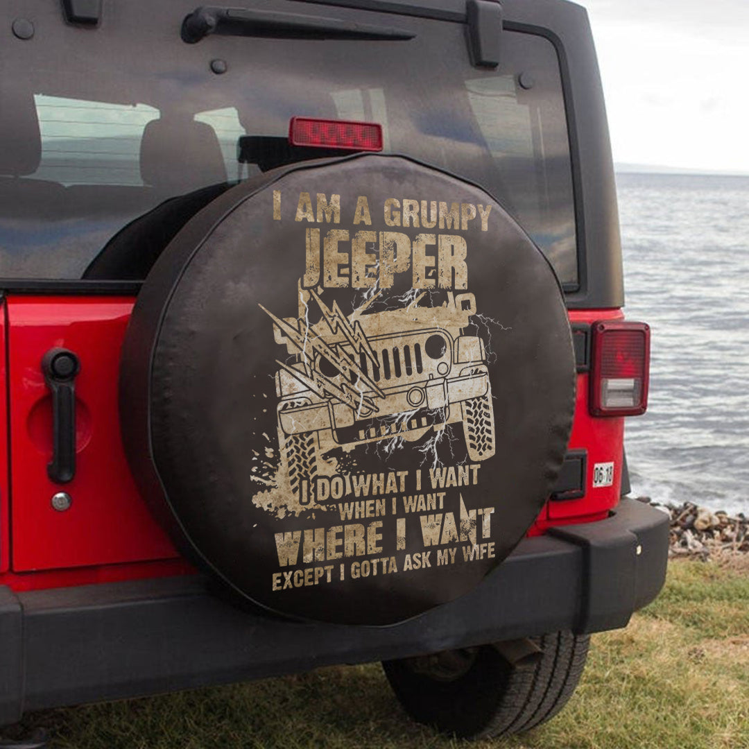 jeep-i-am-a-grumpy-jeeper-i-do-what-i-want-when-i-want-where-i-want-except-i-gotta-ask-my-wife-spare-tire-cover