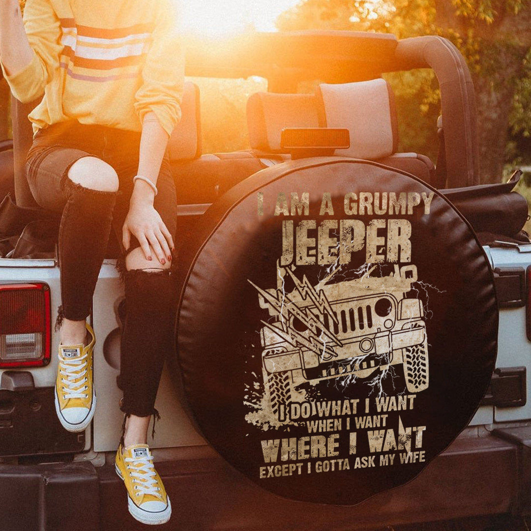 jeep-i-am-a-grumpy-jeeper-i-do-what-i-want-when-i-want-where-i-want-except-i-gotta-ask-my-wife-spare-tire-cover