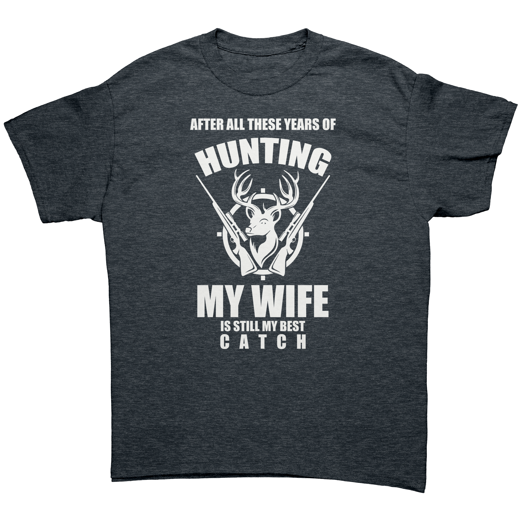 after-all-these-year-of-hunting-my-wife-is-still-my-best-catch-t-shirts