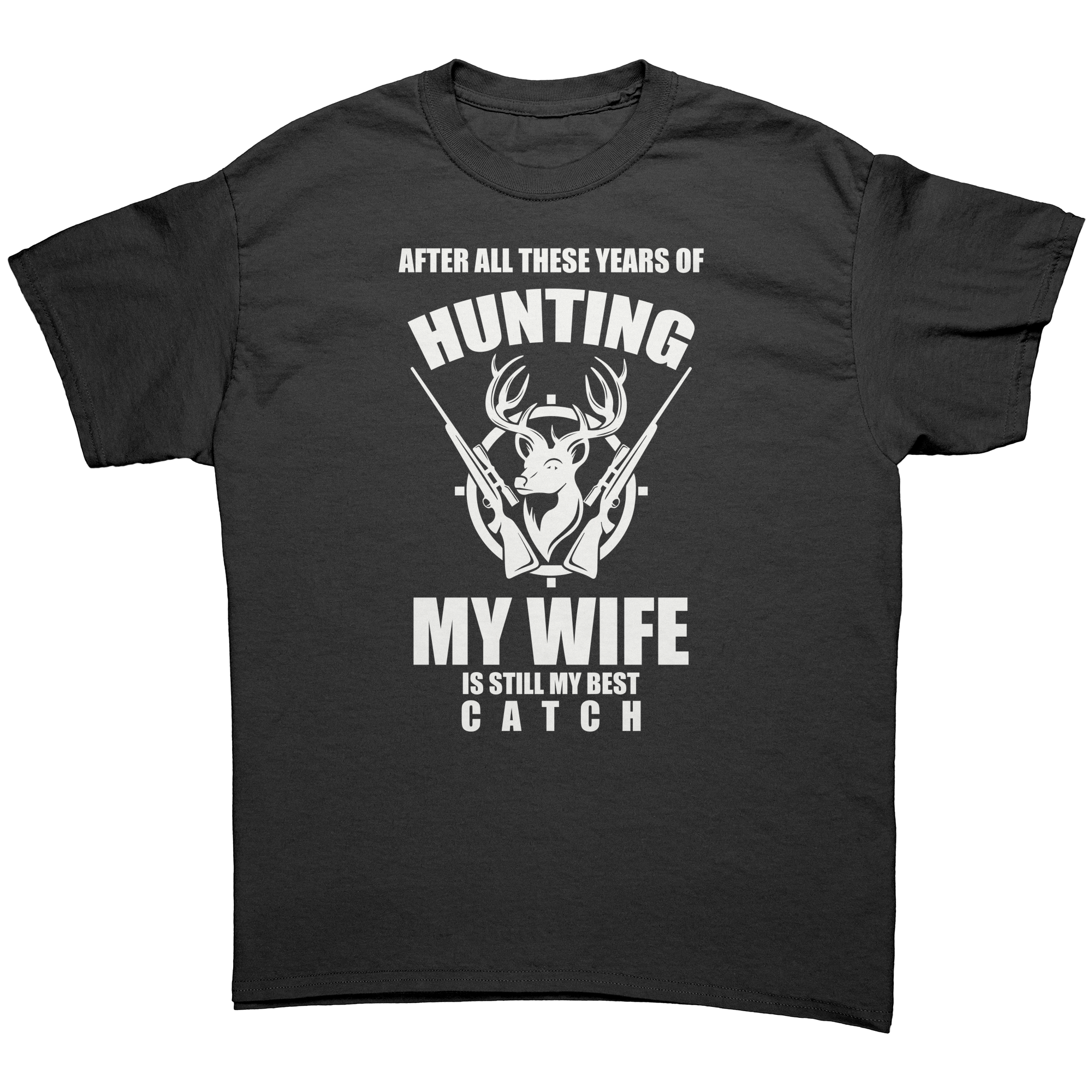 after-all-these-year-of-hunting-my-wife-is-still-my-best-catch-t-shirts