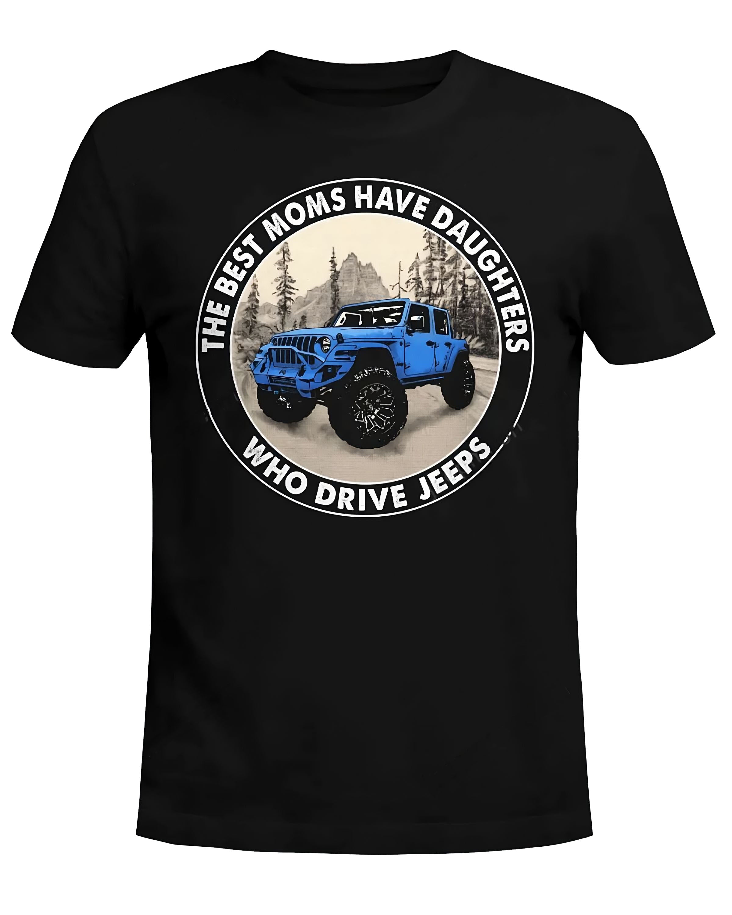 the-best-moms-have-daughters-who-drive-jeeps-jeep-t-shirt