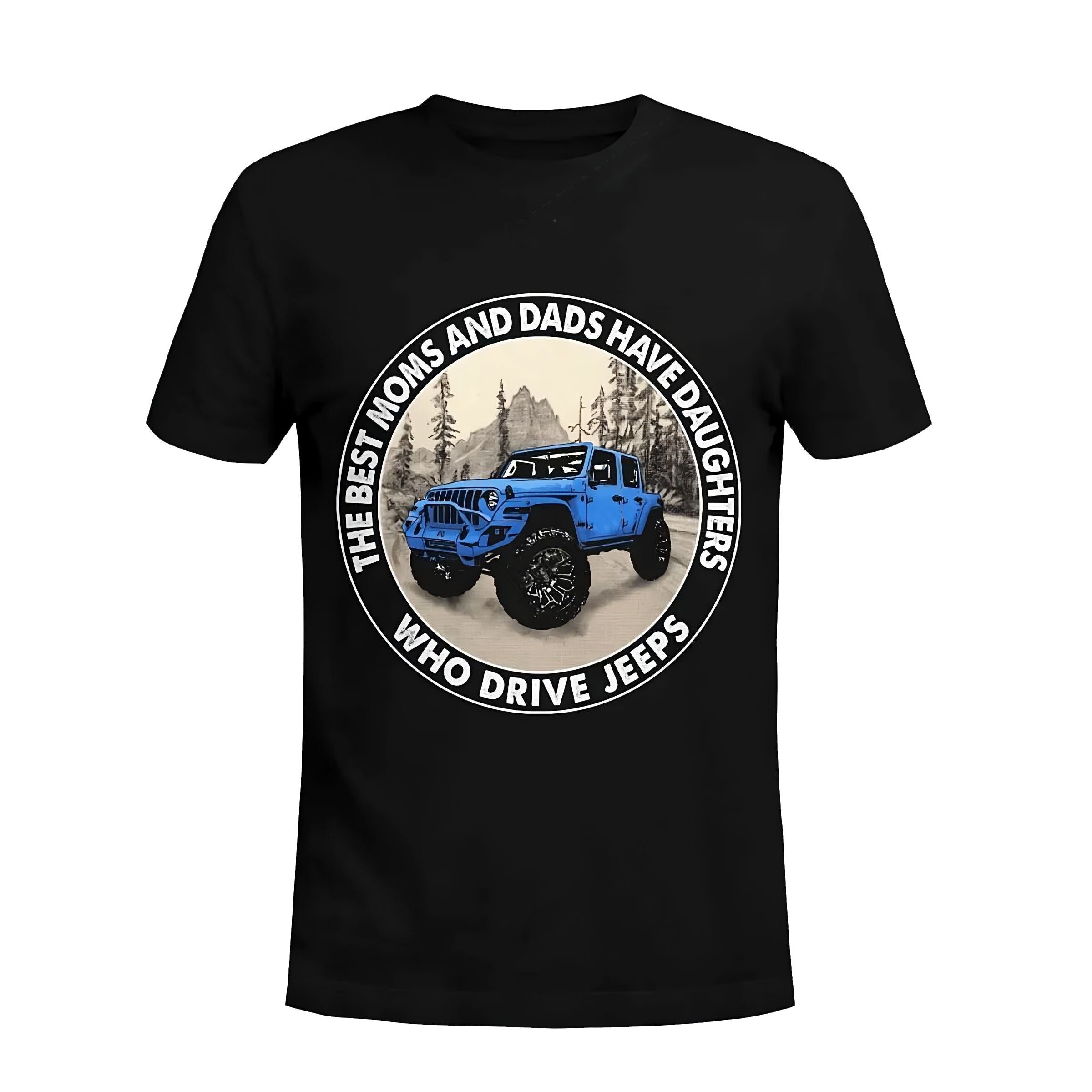 the-best-moms-and-dads-have-daughters-who-drive-jeeps-jeep-t-shirt