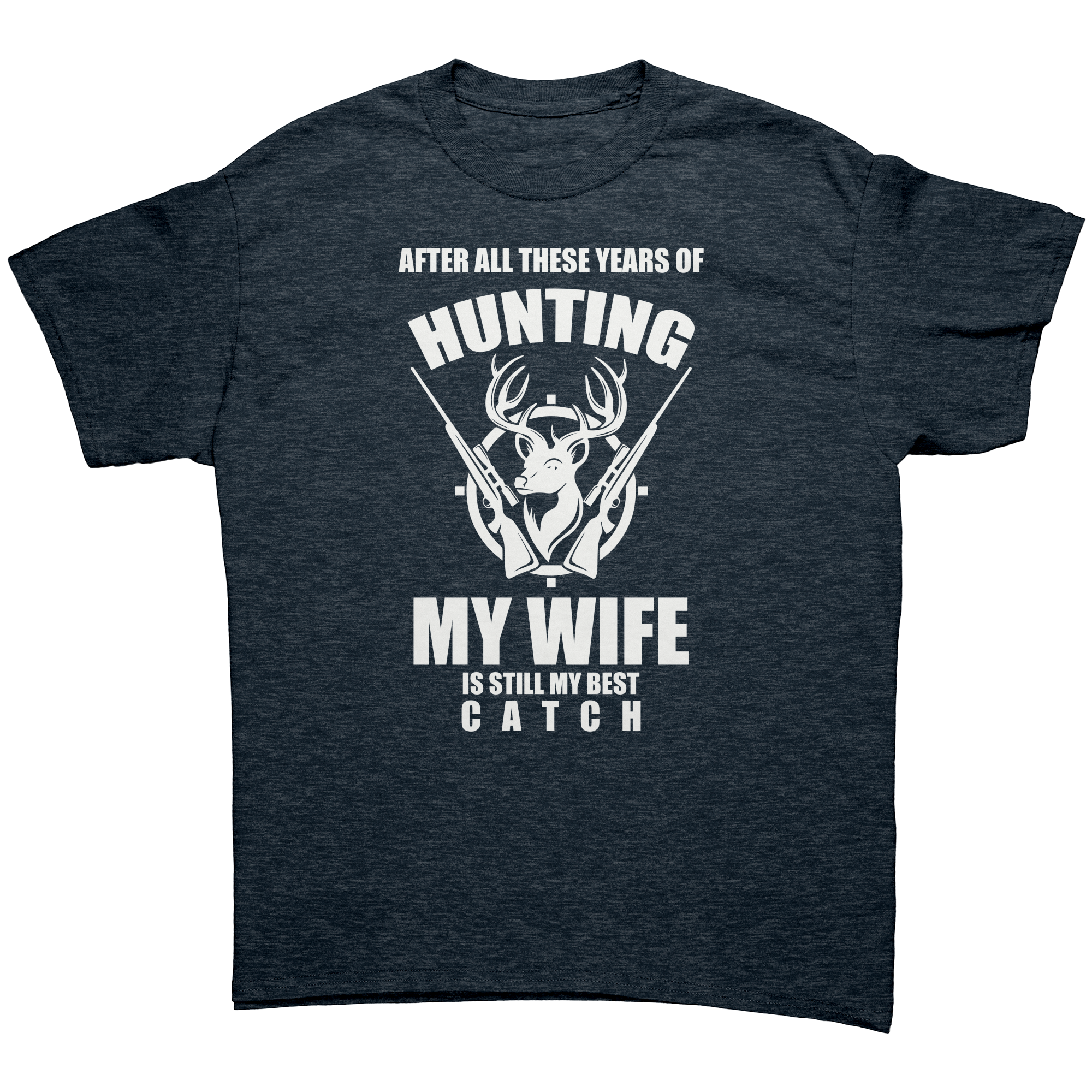 after-all-these-year-of-hunting-my-wife-is-still-my-best-catch-t-shirts