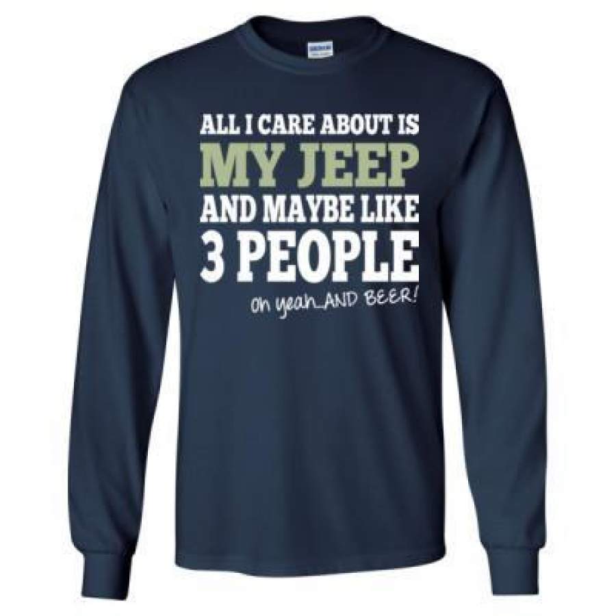 agr-all-i-care-about-is-my-jeep-and-maybe-like-3-people-and-beer-long-sleeve-t-shirt