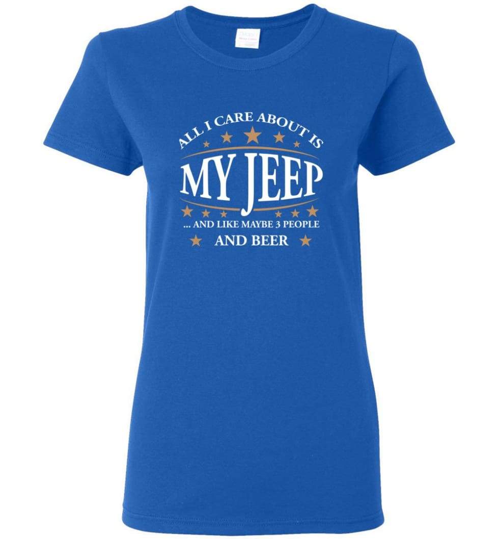 all-i-care-about-is-my-jeep-and-like-maybe-3-people-and-beer-funny-jeep-lover-gift-women-tee