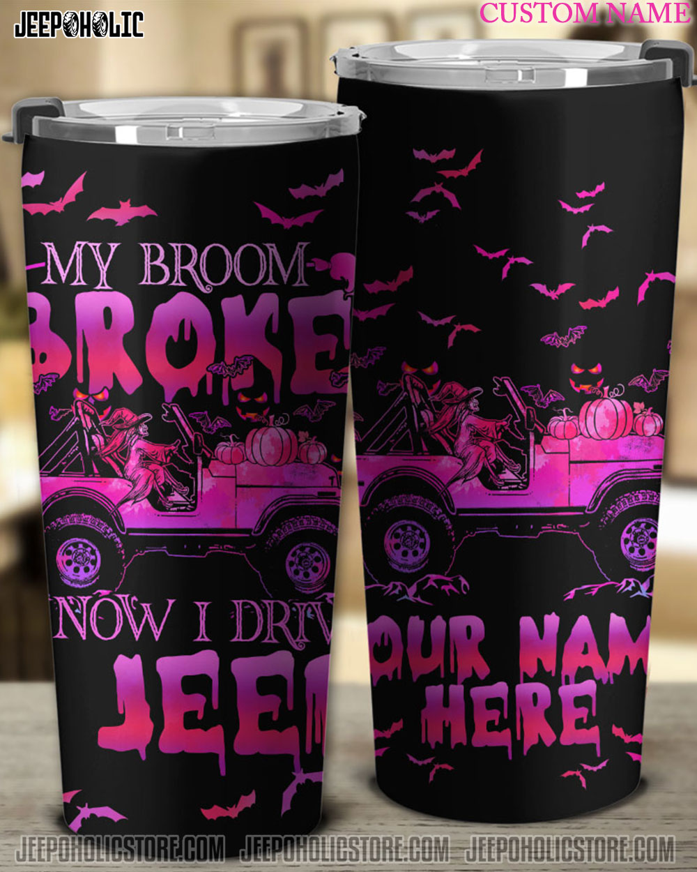 Personalized My Broom Broke So Now I Drive A Jeep Tumbler