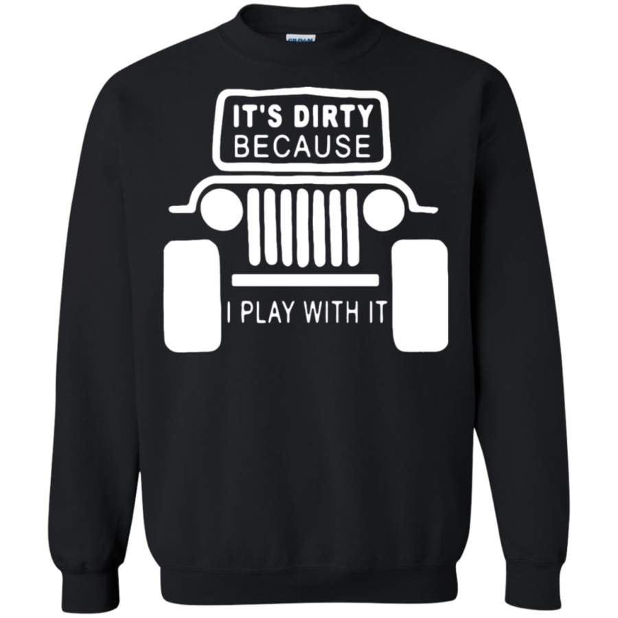 agr-jeep-its-dirty-because-i-play-with-it-sweatshirt