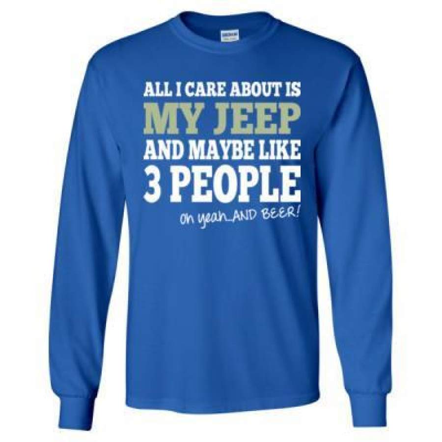 agr-all-i-care-about-is-my-jeep-and-maybe-like-3-people-and-beer-long-sleeve-t-shirt