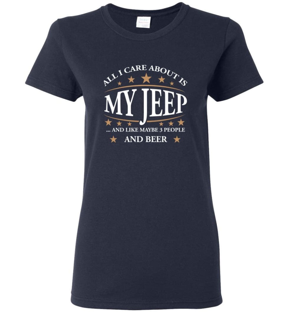 all-i-care-about-is-my-jeep-and-like-maybe-3-people-and-beer-funny-jeep-lover-gift-women-tee