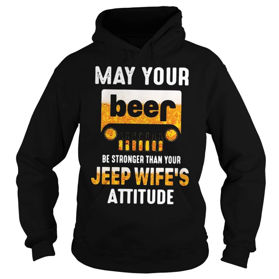 may-your-beer-be-stronger-than-your-jeep-wifes-attitude-hoodie