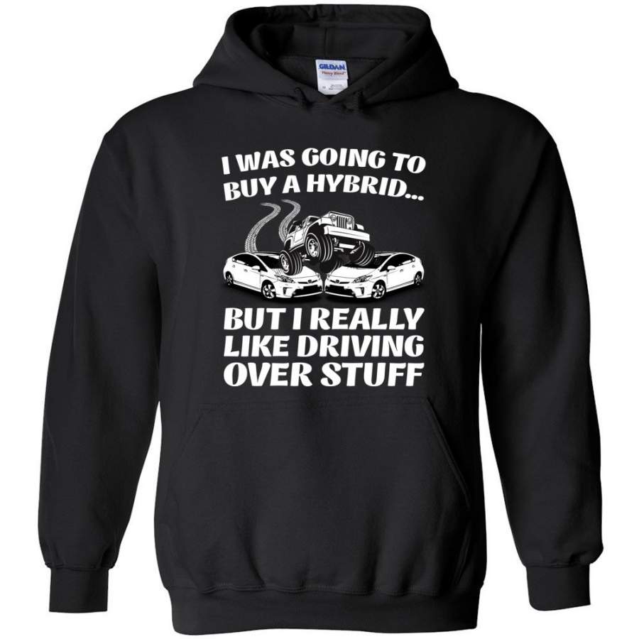 i-was-going-to-buy-a-hybrid-but-i-really-like-driving-over-stuff-jeep-hoodie