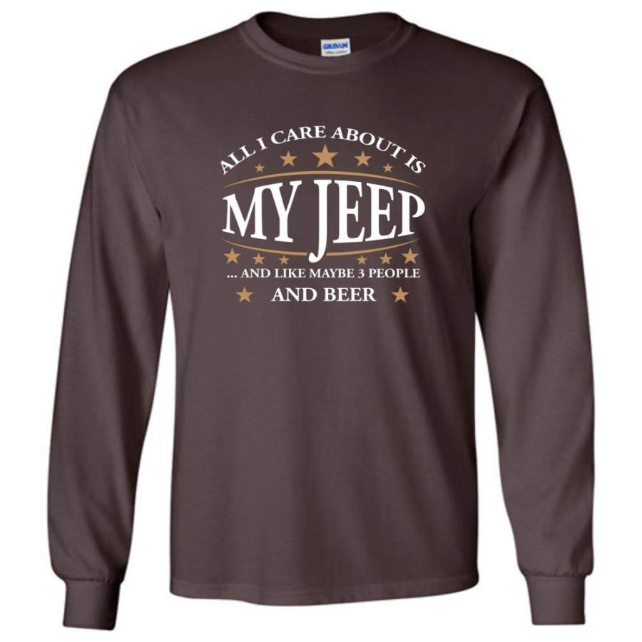 all-i-care-about-is-my-jeep-and-like-maybe-3-people-and-beer-funny-jeep-lover-gift-long-sleeve-t-shirt