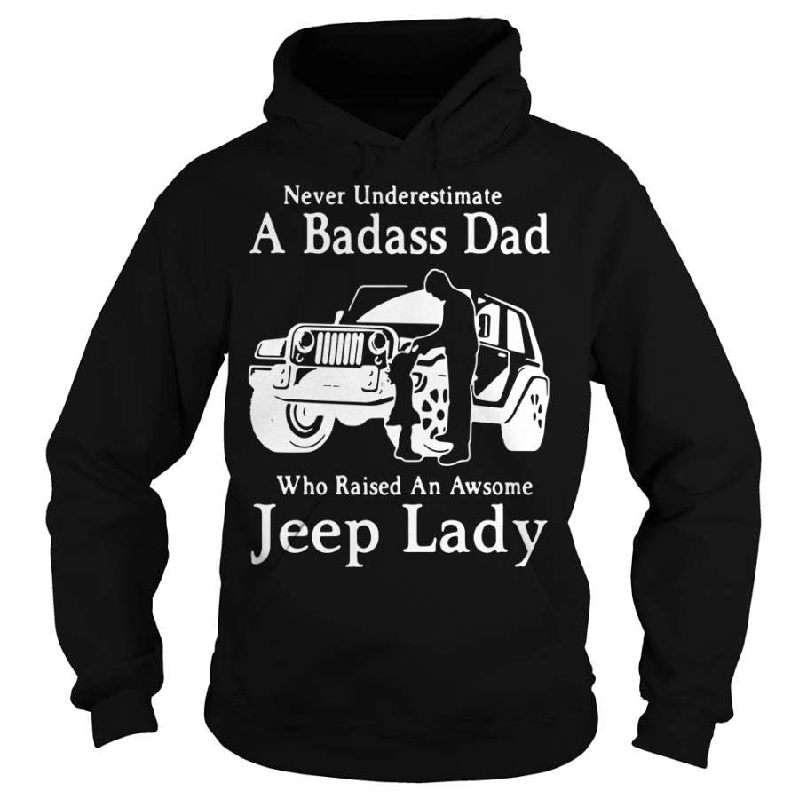 never-underestimate-a-badass-dad-who-raised-an-awesome-jeep-lady-hoodie