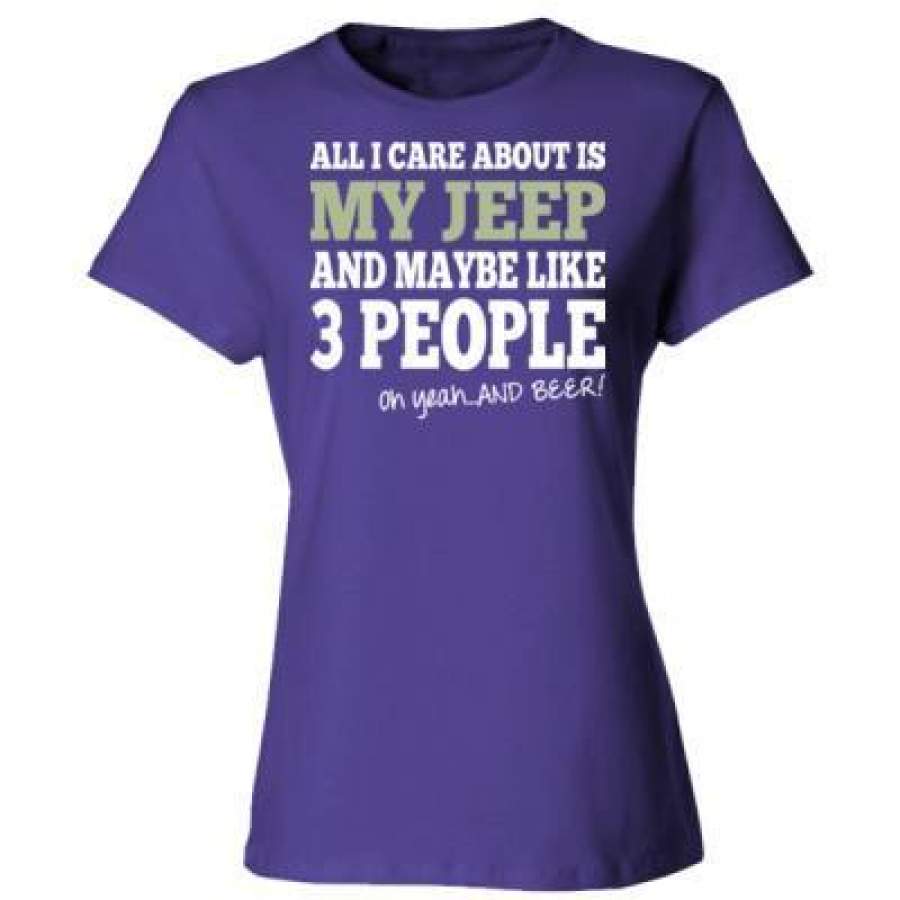 agr-all-i-care-about-is-my-jeep-and-maybe-like-3-people-and-beer-ladies-cotton-t-shirt