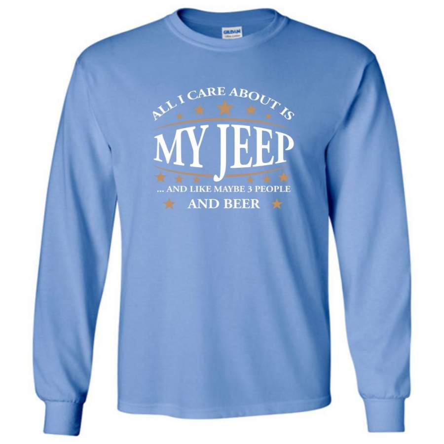 all-i-care-about-is-my-jeep-and-like-maybe-3-people-and-beer-funny-jeep-lover-gift-long-sleeve-t-shirt