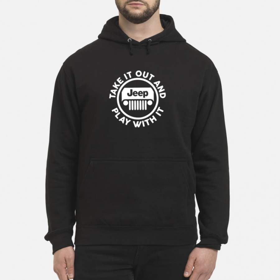 jeep-take-it-out-and-play-with-it-hoodie