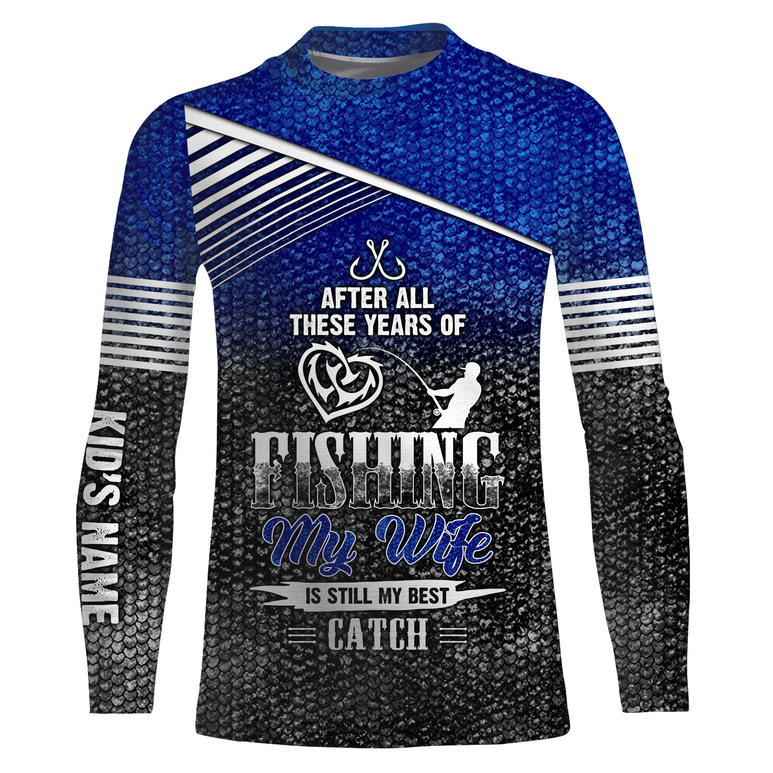 after-all-these-years-of-fishing-my-wife-is-still-my-best-catch-long-sleeve-uv-protection-customize-name-upf-30-fishing-apparel-fishing-long-sleeve-shirts