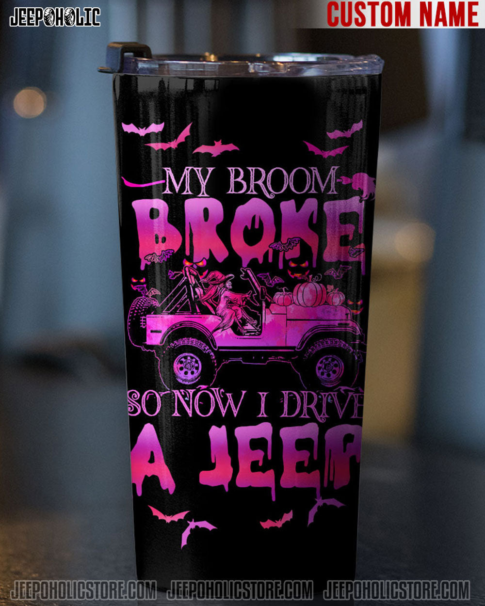 Personalized My Broom Broke So Now I Drive A Jeep Tumbler