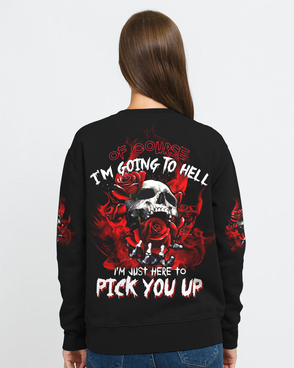 of-course-im-going-to-hell-i-just-here-to-pick-you-up-rose-womens-skull-sweatshirt