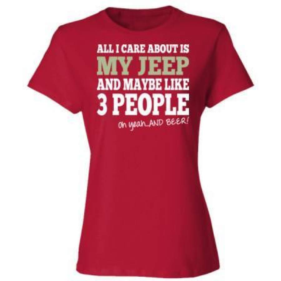 agr-all-i-care-about-is-my-jeep-and-maybe-like-3-people-and-beer-ladies-cotton-t-shirt