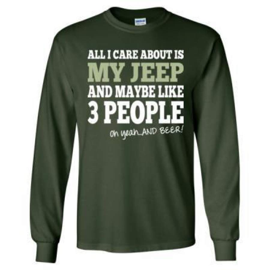 agr-all-i-care-about-is-my-jeep-and-maybe-like-3-people-and-beer-long-sleeve-t-shirt