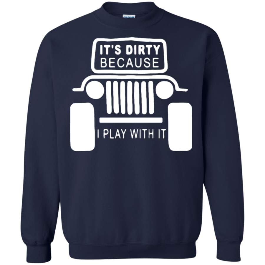 agr-jeep-its-dirty-because-i-play-with-it-sweatshirt