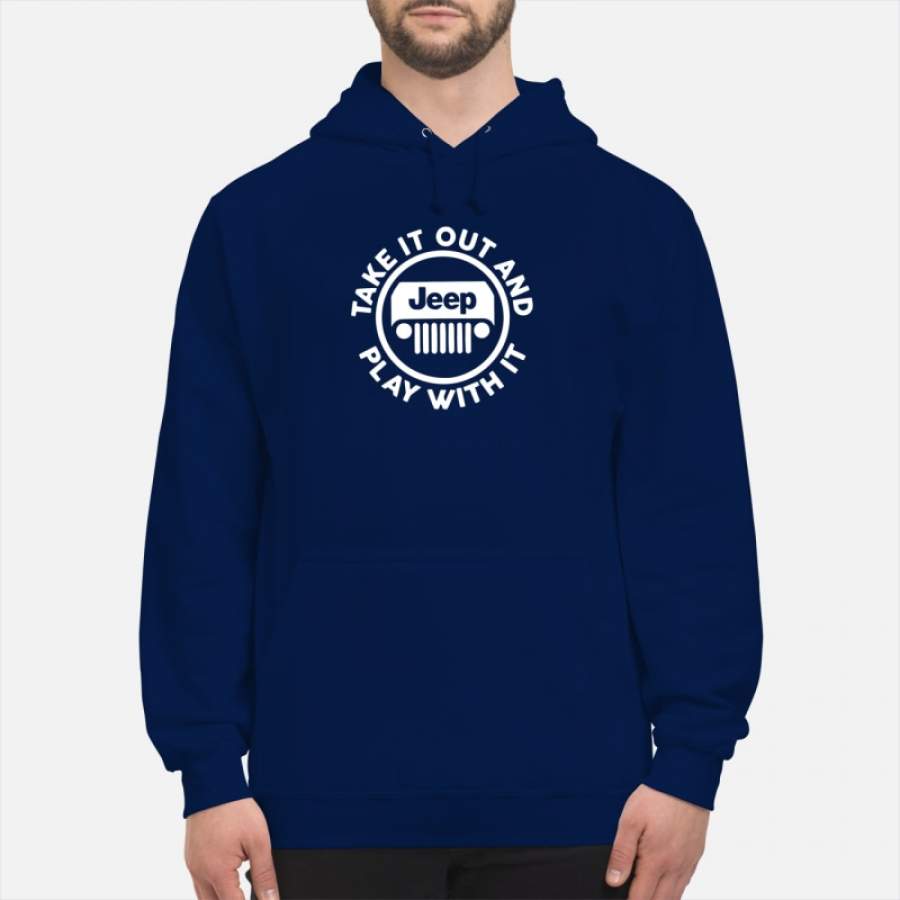 jeep-take-it-out-and-play-with-it-hoodie