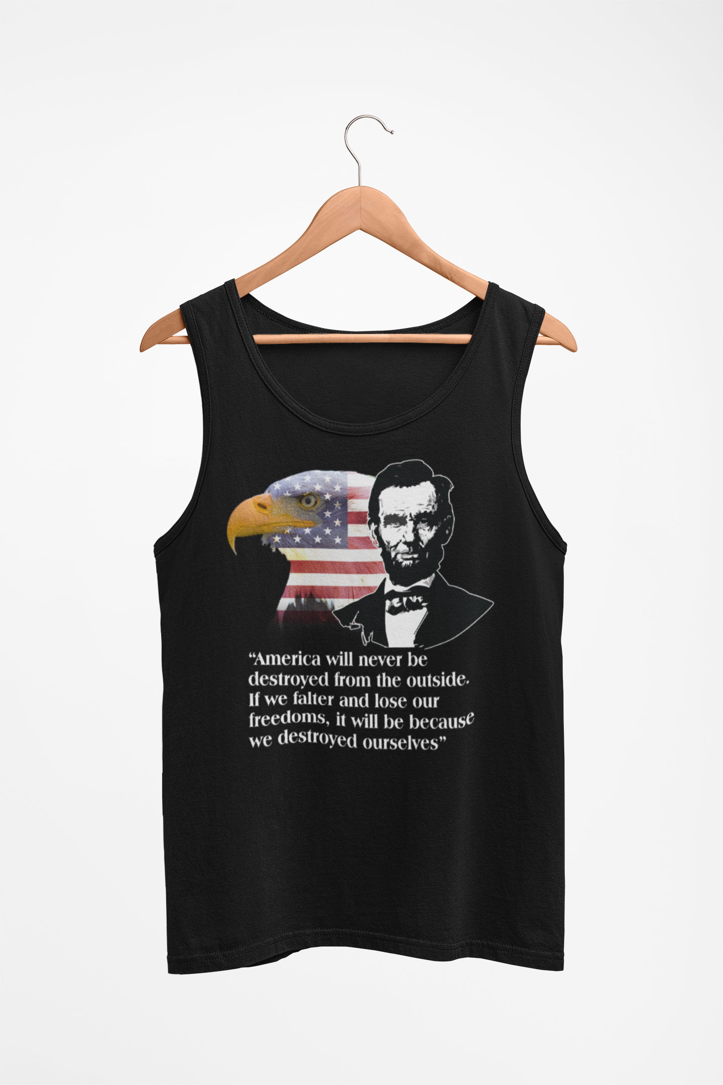 American will never be destroyed from the outside. If we falter and lose our freedoms, it will be because we destroyed ourselves  - Veteran T-shirts LT11