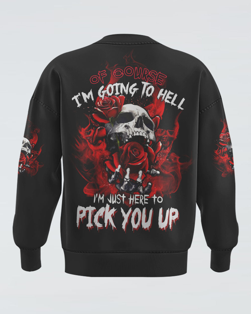 of-course-im-going-to-hell-i-just-here-to-pick-you-up-rose-womens-skull-sweatshirt