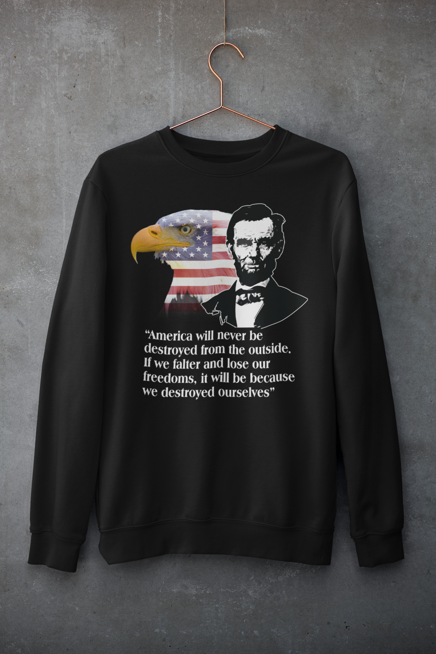 American will never be destroyed from the outside. If we falter and lose our freedoms, it will be because we destroyed ourselves  - Veteran T-shirts LT11