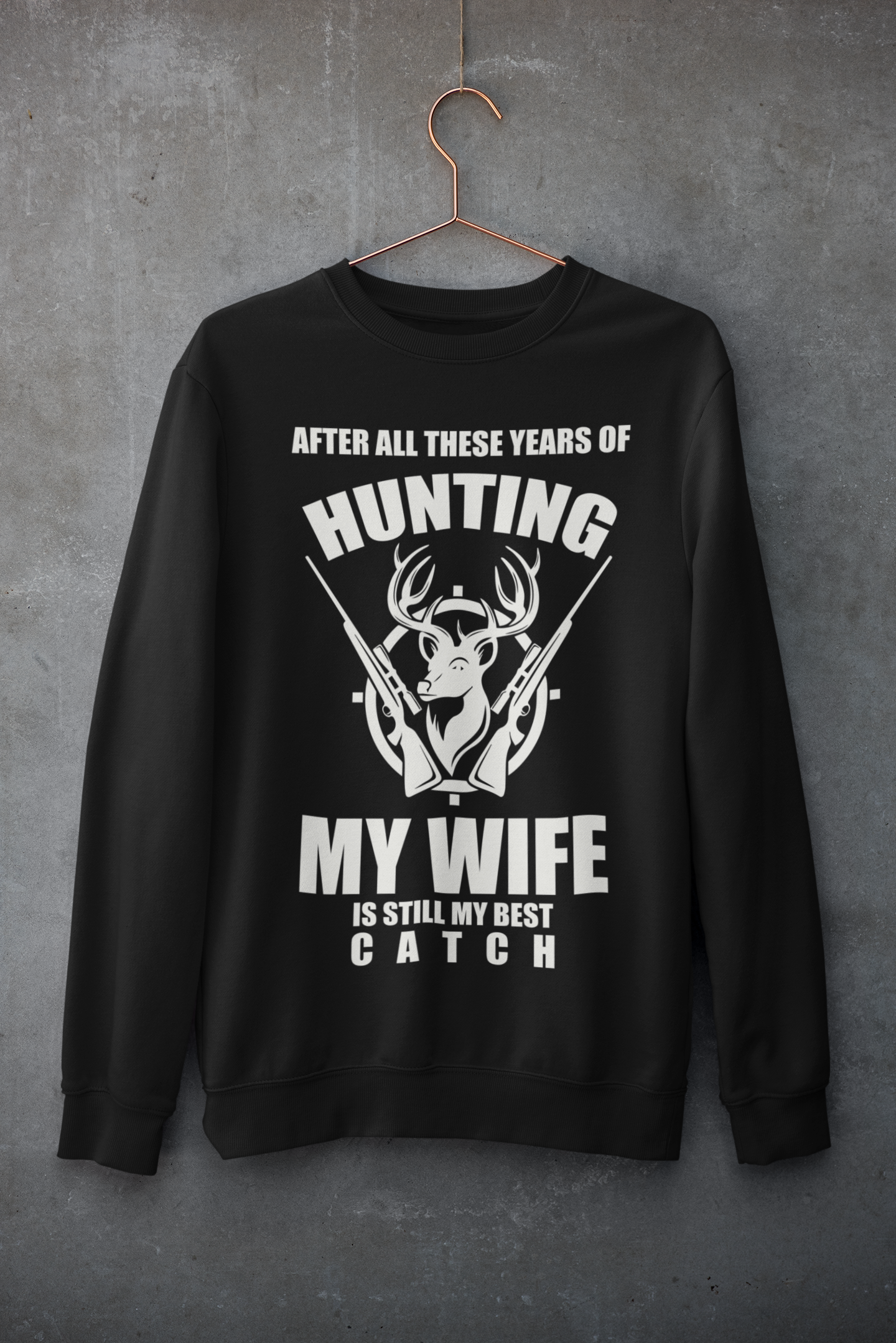 After all these year of hunting My wife is still my best catch - Hunting T-shirts LT11